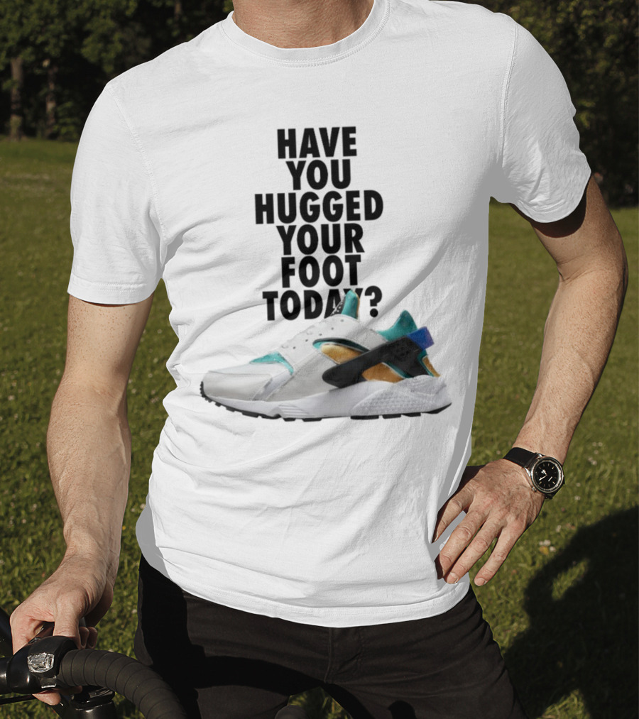 Have You Hugged Your Foot Today Sneaker Joy T-Shirt