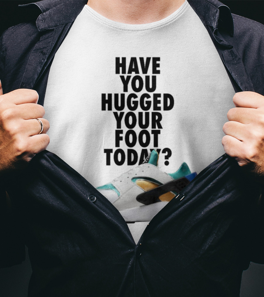 Have You Hugged Your Foot Today Sneaker Joy T-Shirt