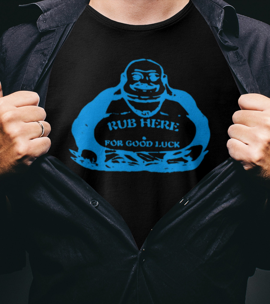 Rub Here For Good Luck Buddha T-Shirt