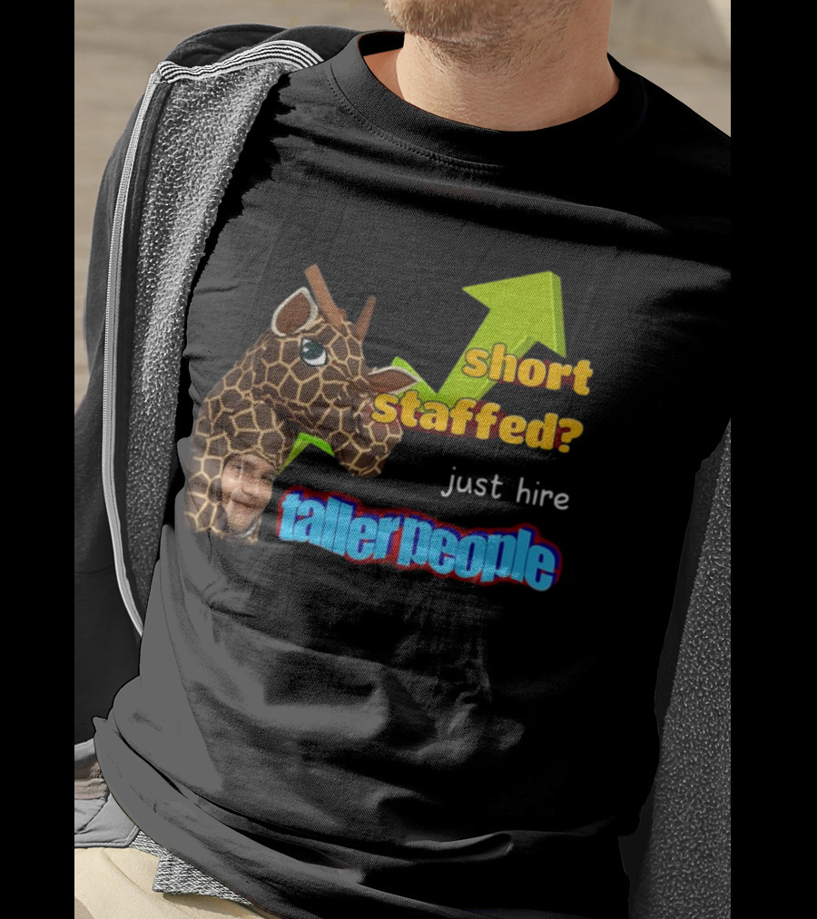 Short Staffed? Just Hire Taller People Giraffe Costume Humor T-Shirt