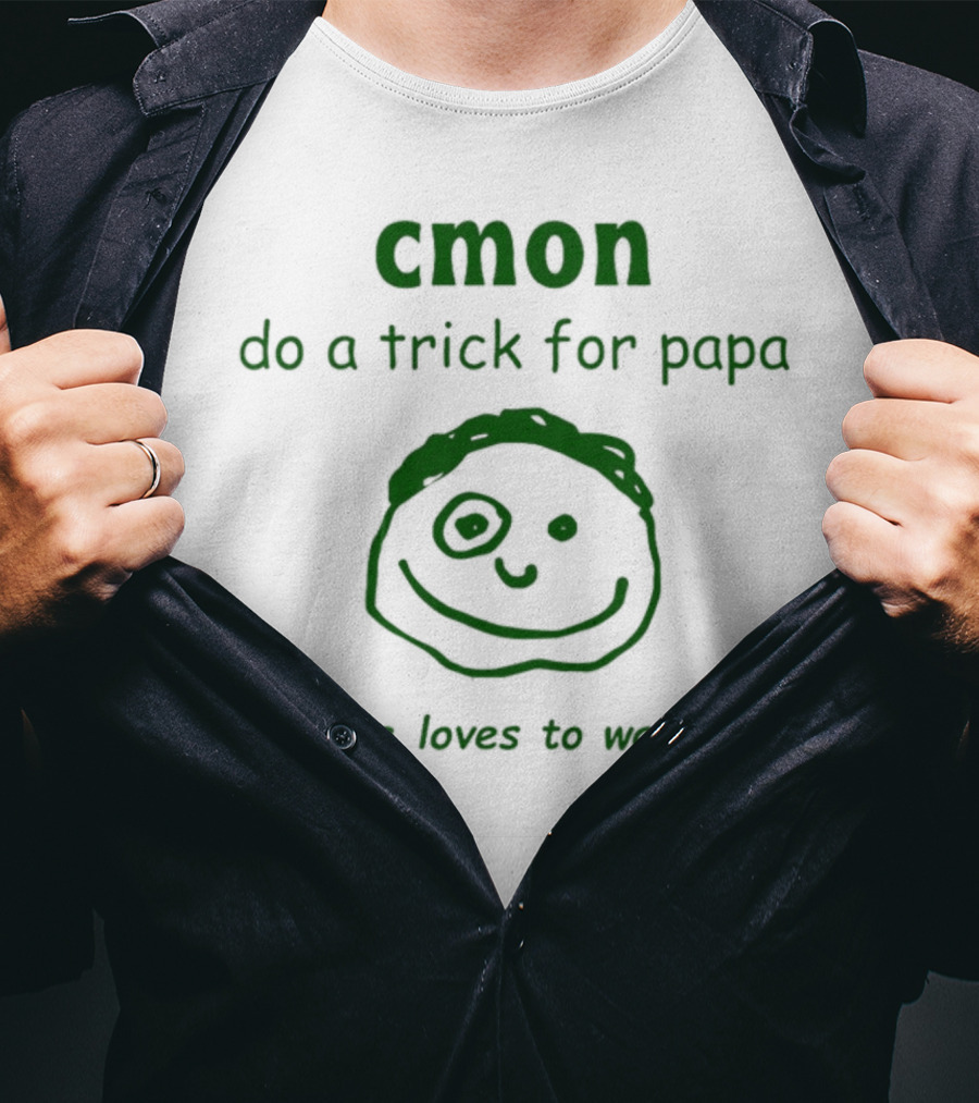 Cmon Do A Trick For Papa Papa Loves To Watch T-Shirt