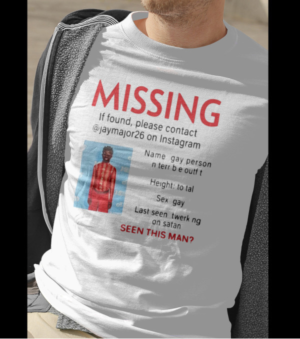 Missing Gay Person Please Contact @Jaymajor26 On Instagram Seen This Man? T-Shirt