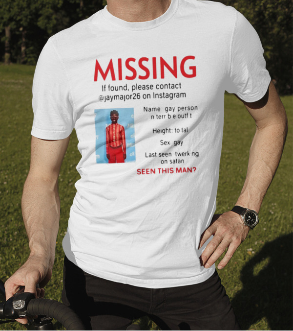 Missing Gay Person Please Contact @Jaymajor26 On Instagram Seen This Man? T-Shirt