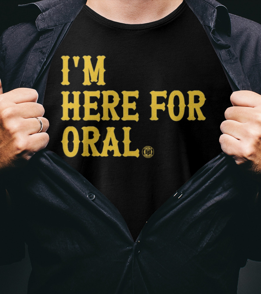 BBB Printing I'm Here For Oral T-Shirt