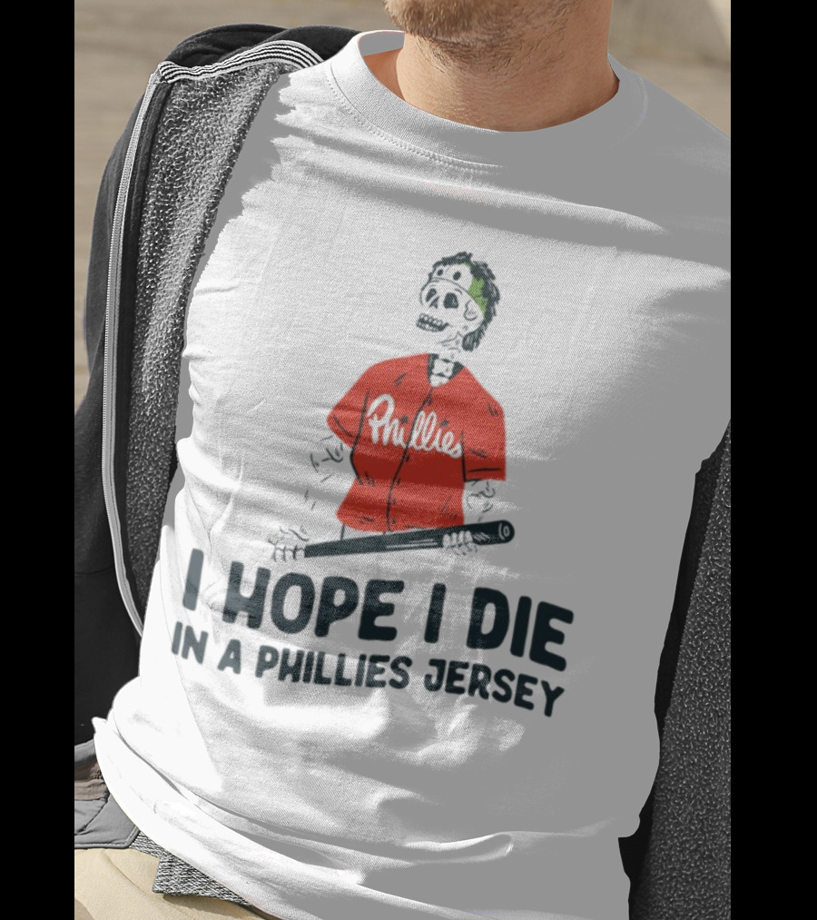 I Hope I Die In A Phillies Jersey Phillies Fan Skeleton With Bat T-Shirt