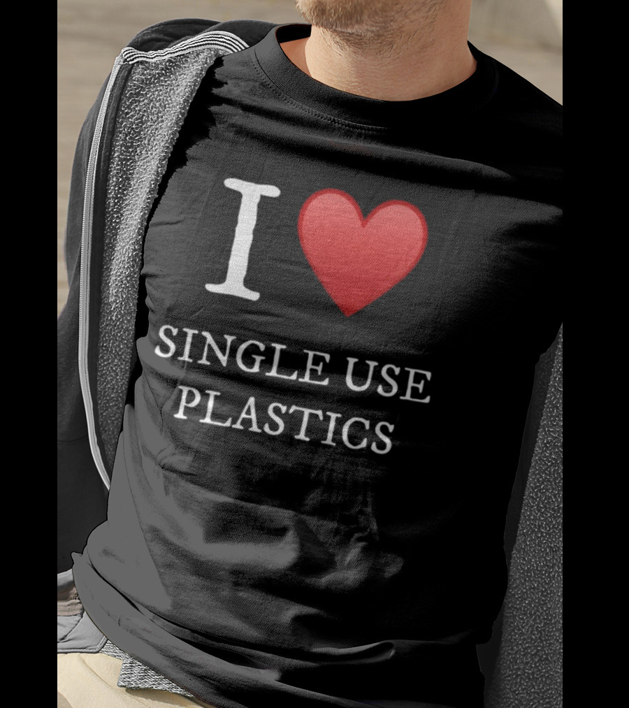 I Love Heart Single Use Plastics T-Shirt