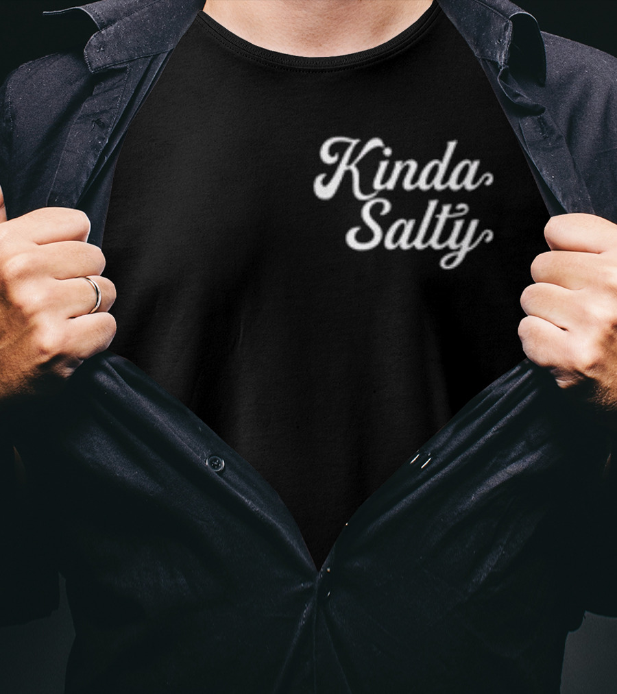 Kinda Salty T-Shirt