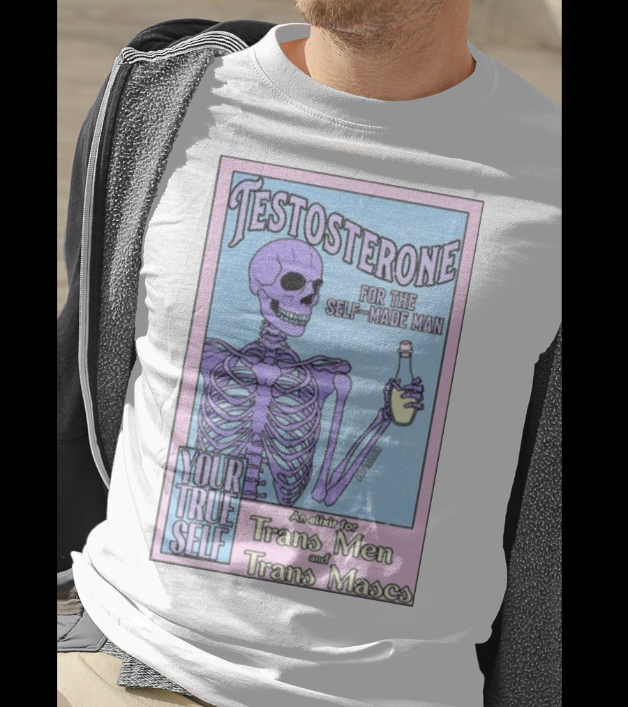 Testosterone For The Self-Made Man Your True Self An Elixir For Trans Men And Trans Mascs T-Shirt