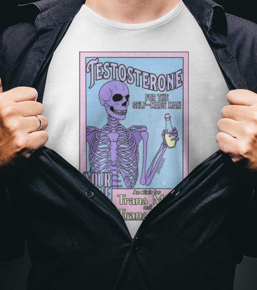 Testosterone For The Self-Made Man Your True Self An Elixir For Trans Men And Trans Mascs T-Shirt