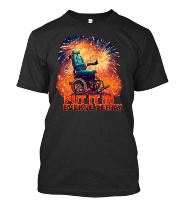 Shitheadsteve Put It In Reverse Terry Wheelchair Fireworks Explosion T-Shirt