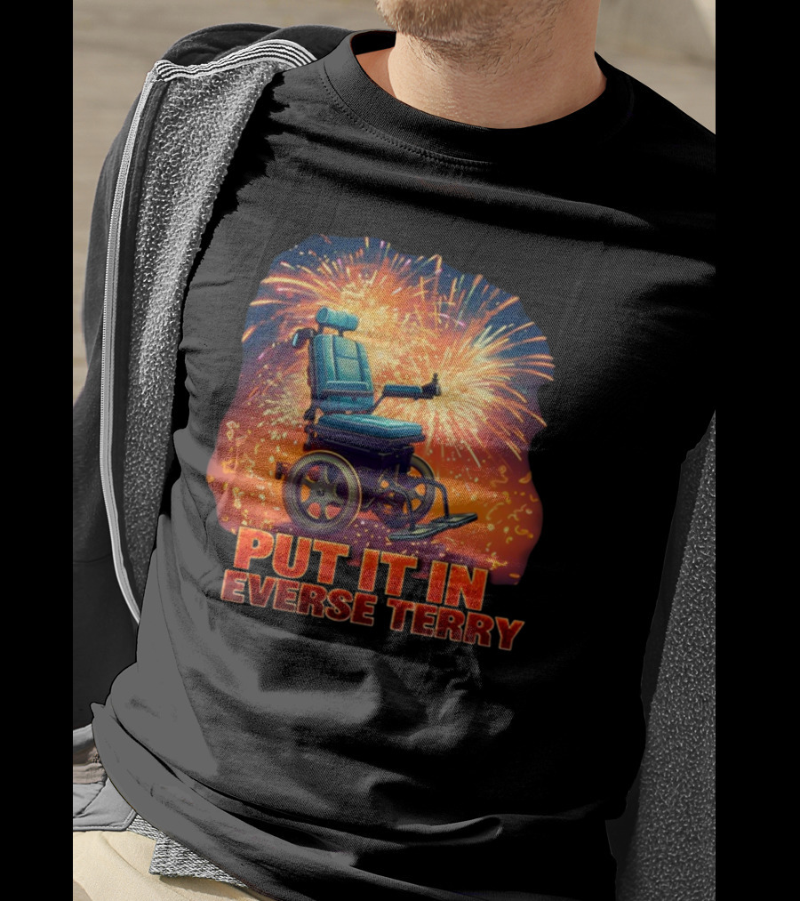 Shitheadsteve Put It In Reverse Terry Wheelchair Fireworks Explosion T-Shirt