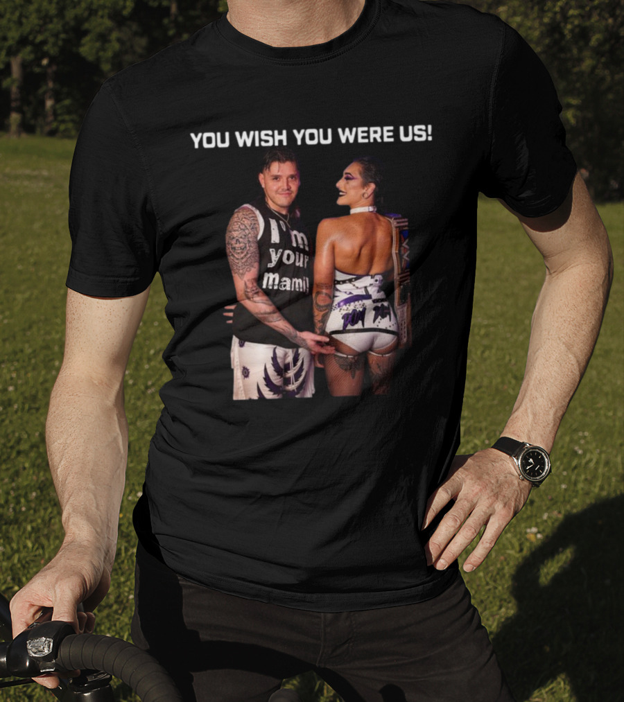 You Wish You Were Us I'm Your Mami Dominik Rhea Ripley T-Shirt
