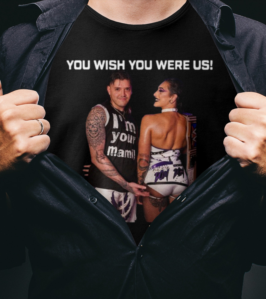 You Wish You Were Us I'm Your Mami Dominik Rhea Ripley T-Shirt