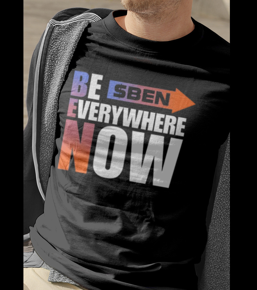 Ben Be Everywhere Now Bold Gradient Text T-Shirt