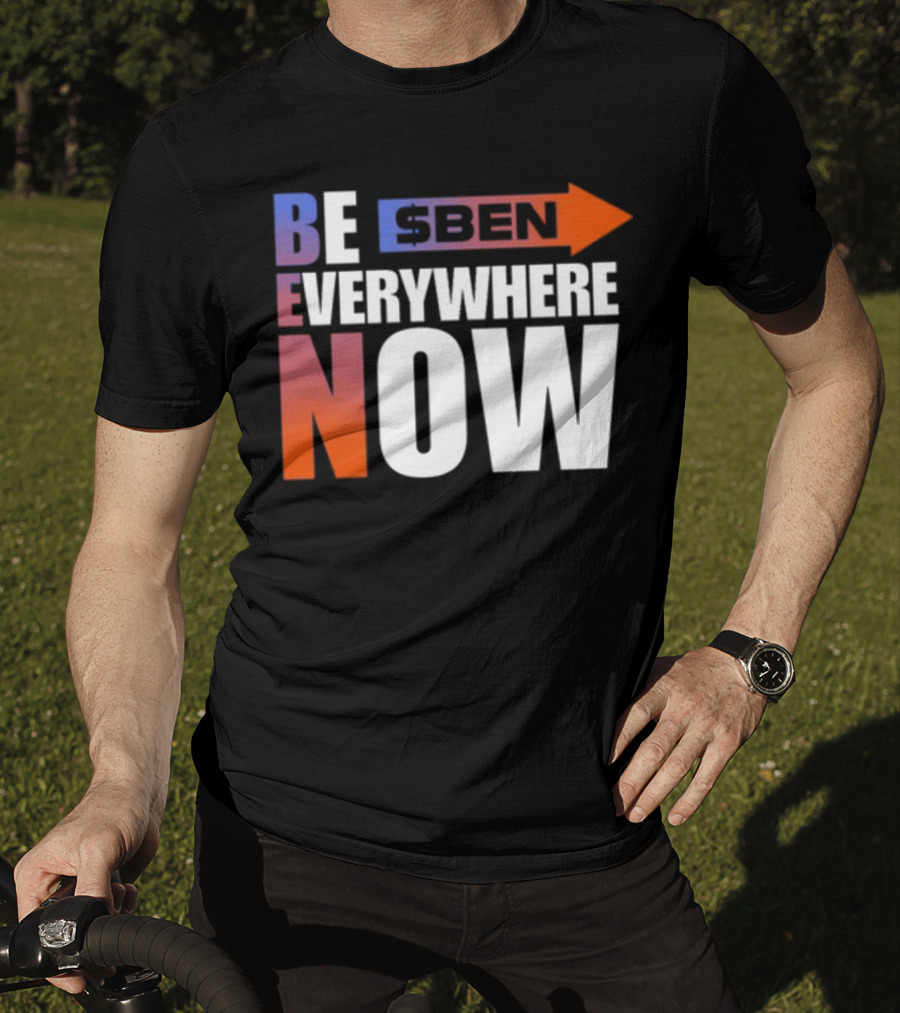Ben Be Everywhere Now Bold Gradient Text T-Shirt