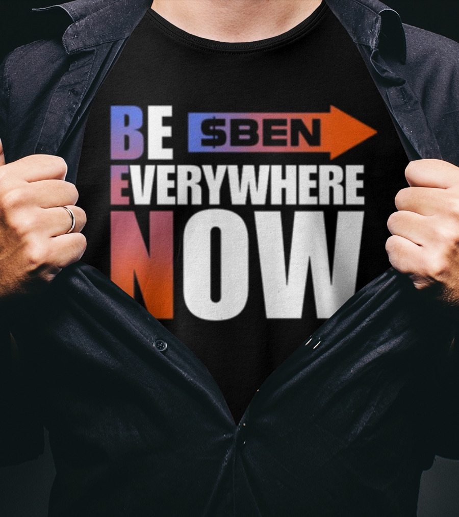 Ben Be Everywhere Now Bold Gradient Text T-Shirt