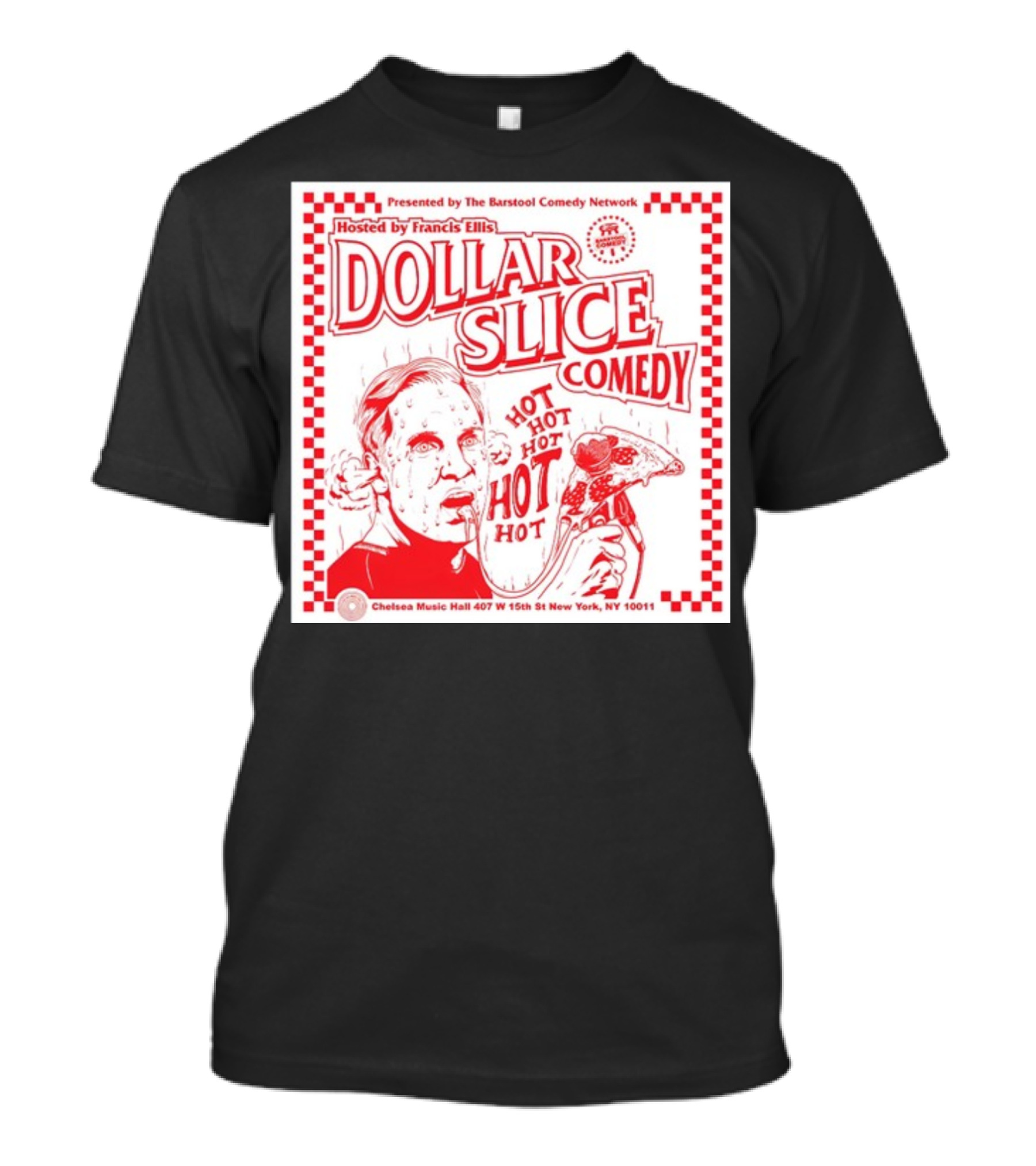 Dollar Slice Comedy Hosted By Francis Ellis At Chelsea Music Hall New York T-Shirt