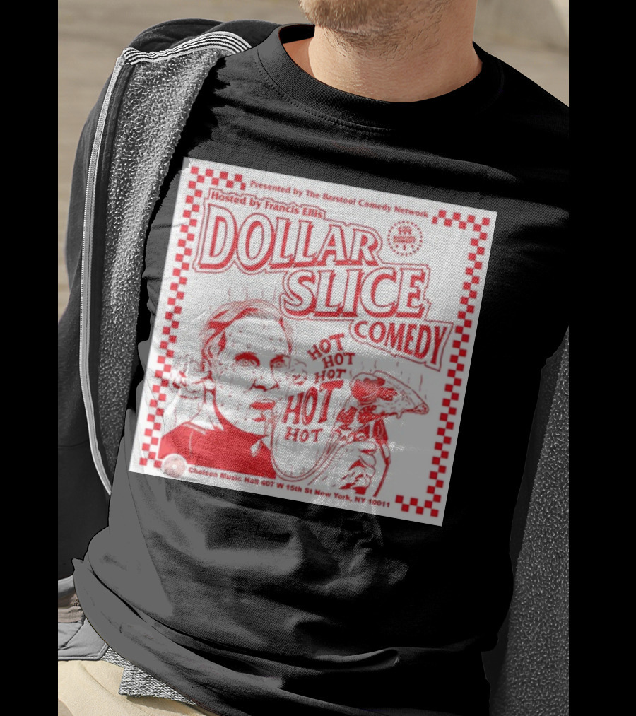 Dollar Slice Comedy Hosted By Francis Ellis At Chelsea Music Hall New York T-Shirt