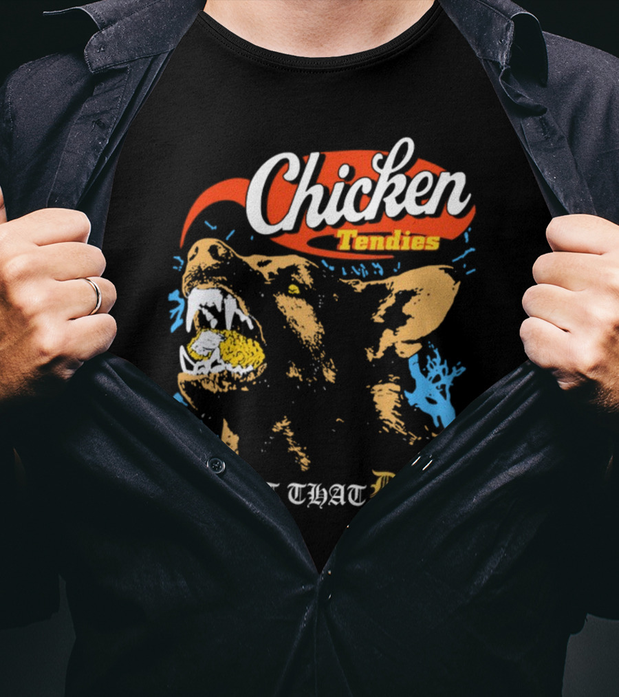 Chicken Tendies I Got That Dog In Me T-Shirt