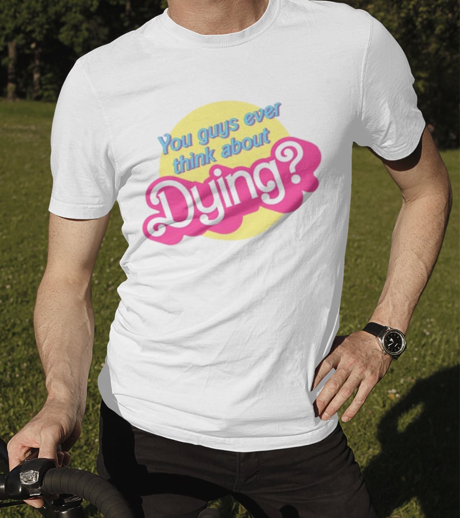 You Guys Ever Think About Dying Barbie Pink Text T-Shirt