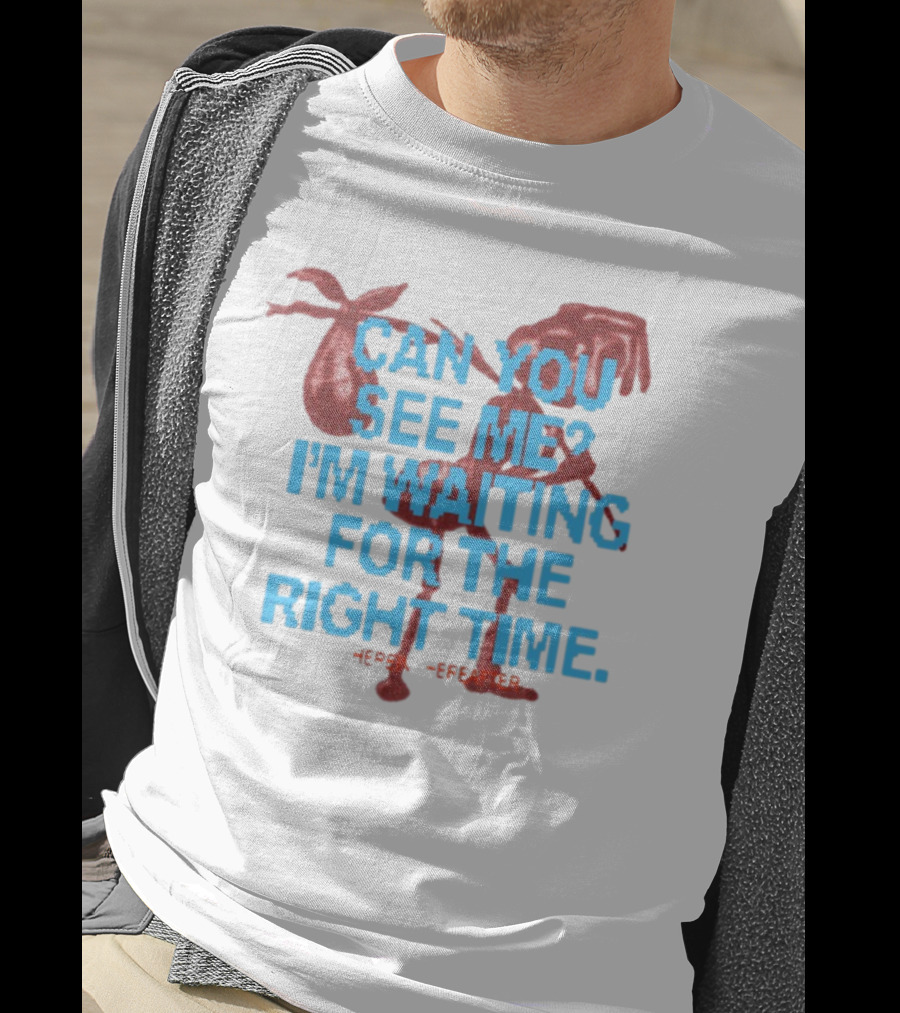 CAN YOU SEE ME I'M WAITING FOR THE RIGHT TIME Red Silhouette With Blue Text T-Shirt