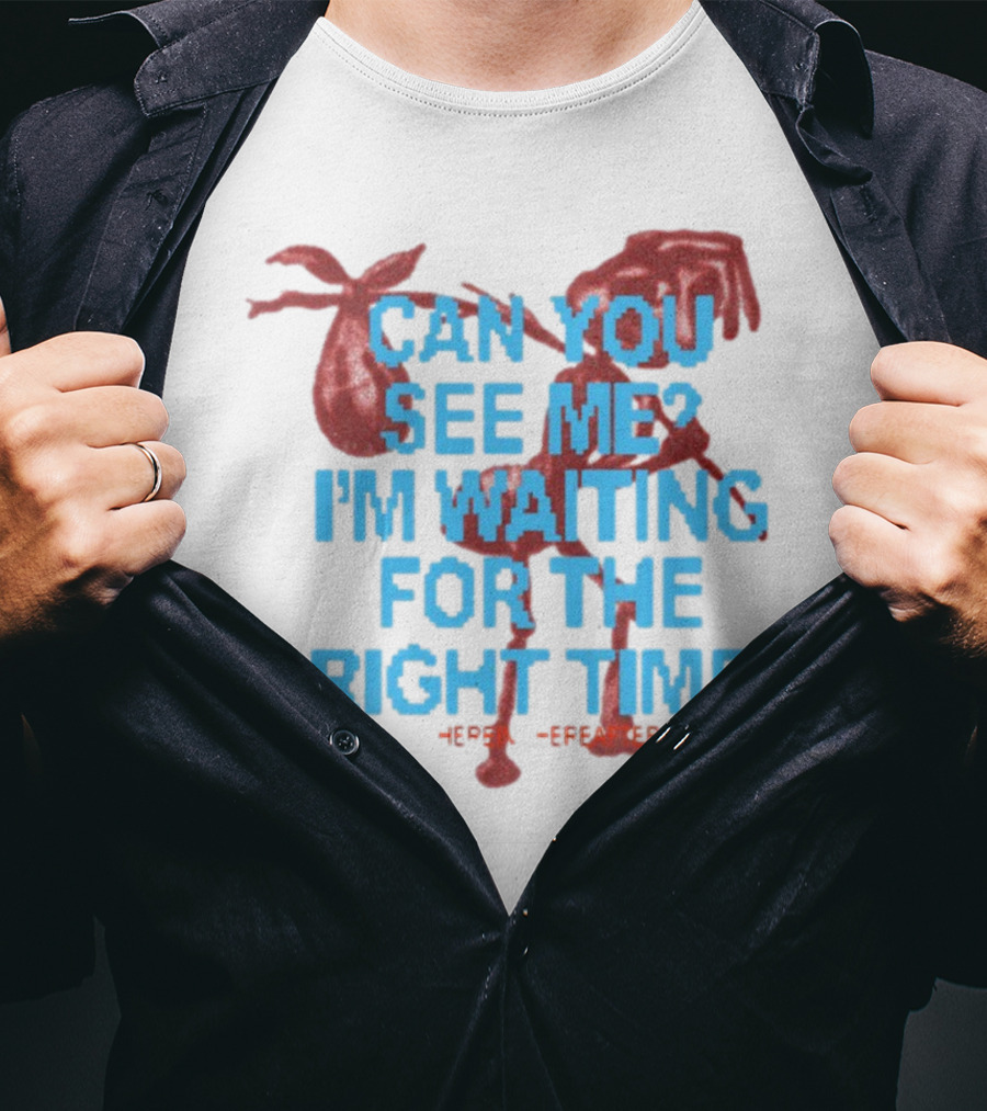 CAN YOU SEE ME I'M WAITING FOR THE RIGHT TIME Red Silhouette With Blue Text T-Shirt
