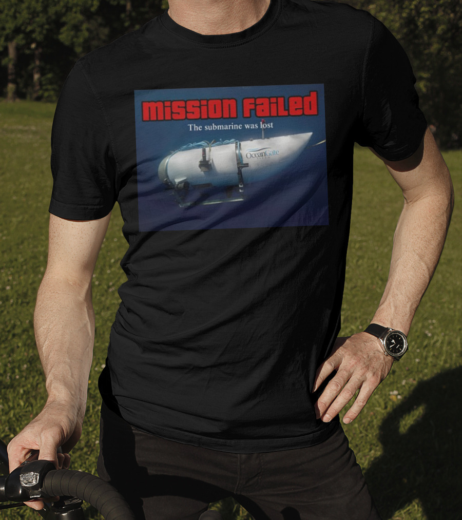 Mission Failed OceanGate Submarine Was Lost T-Shirt