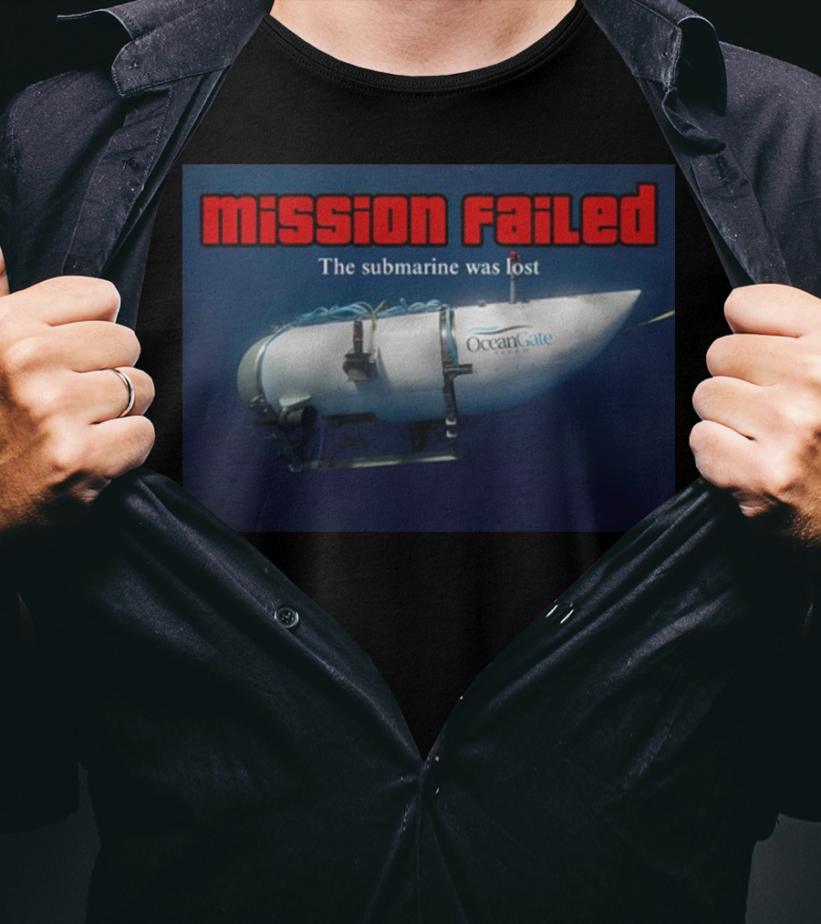 Mission Failed OceanGate Submarine Was Lost T-Shirt