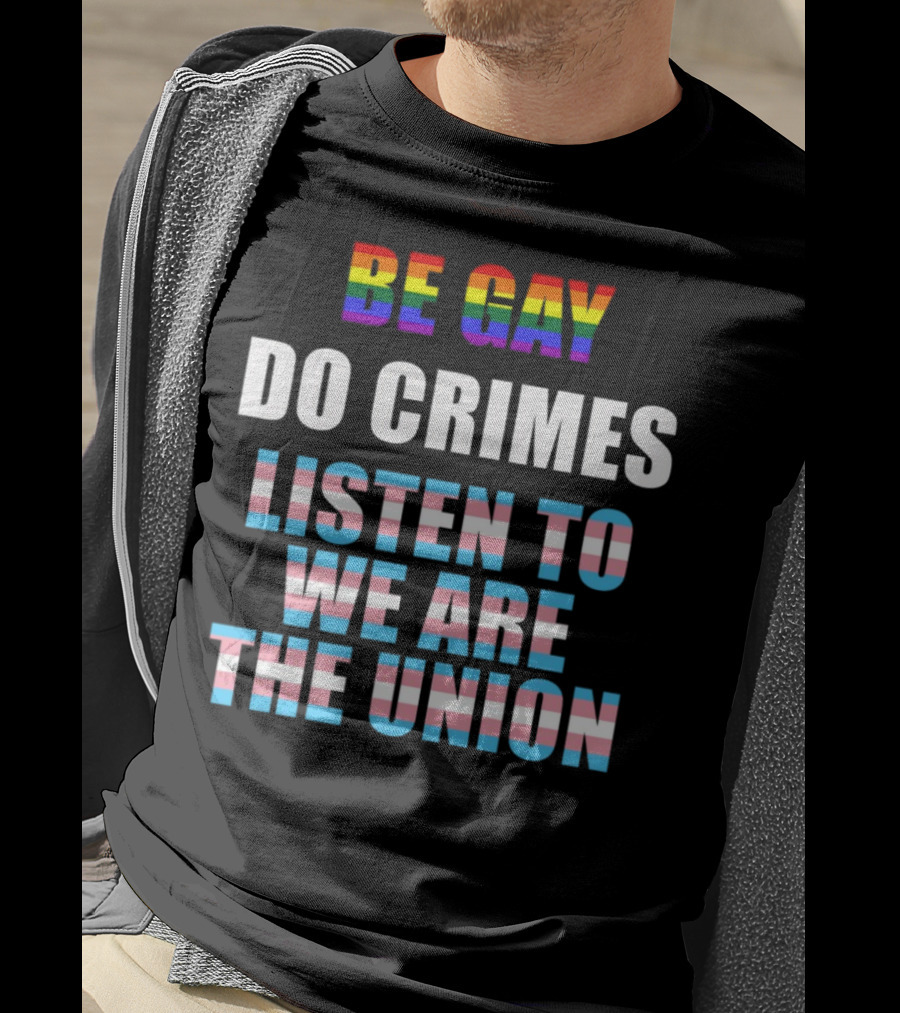 Be Gay Do Crimes Listen To We Are The Union Pride Trans Flag Colors T-Shirt