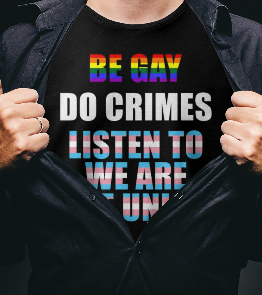 Be Gay Do Crimes Listen To We Are The Union Pride Trans Flag Colors T-Shirt