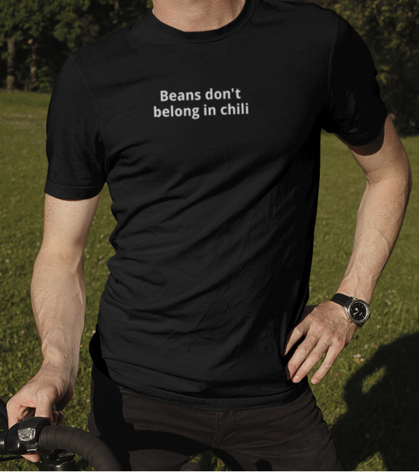 Beans Don't Belong In Chili Controversy Debate T-Shirt