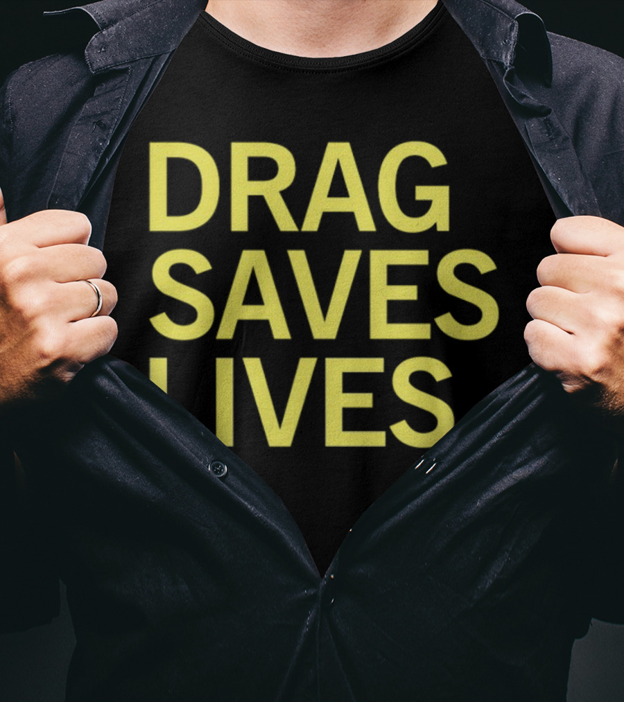 Drag Saves Lives T-Shirt