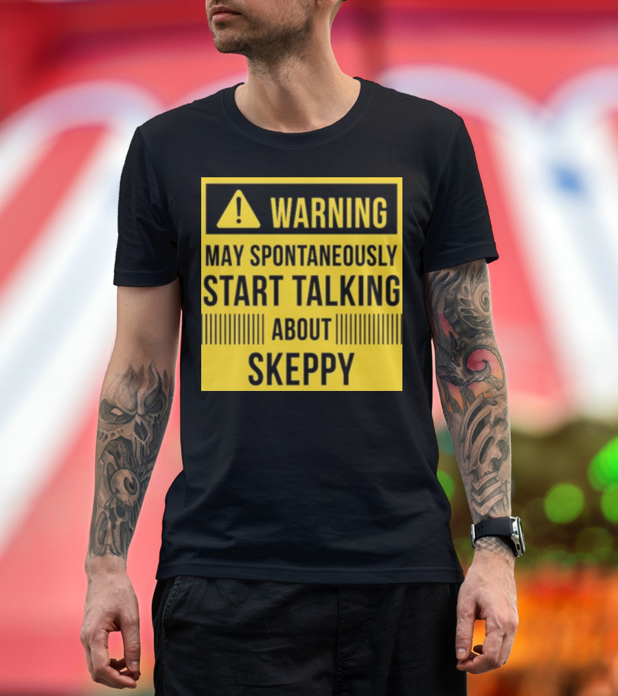 Warning May Spontaneously Start Talking About Skeppy T-Shirt