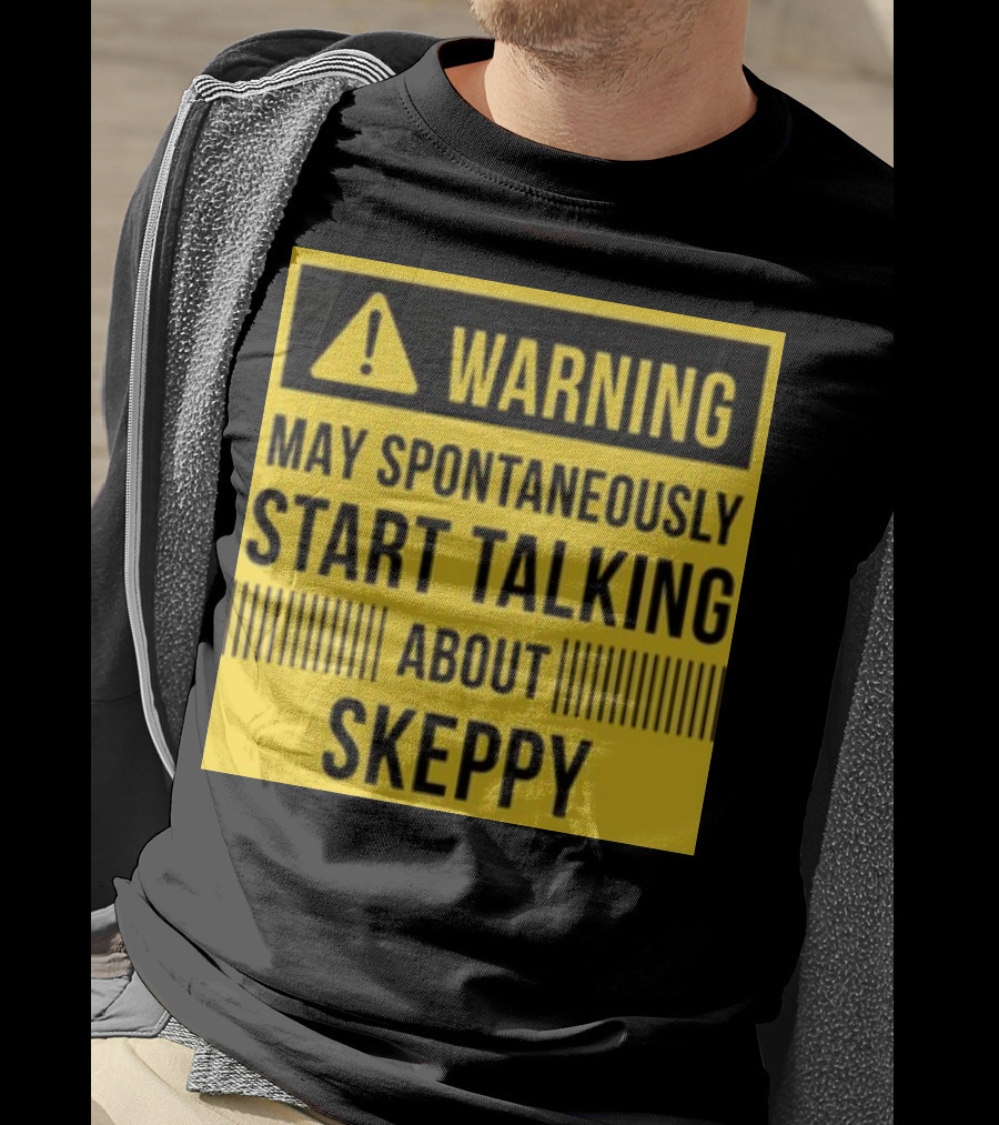 Warning May Spontaneously Start Talking About Skeppy T-Shirt