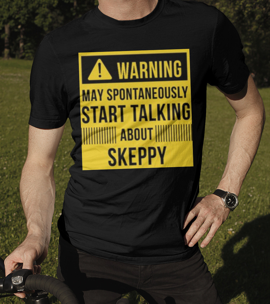 Warning May Spontaneously Start Talking About Skeppy T-Shirt