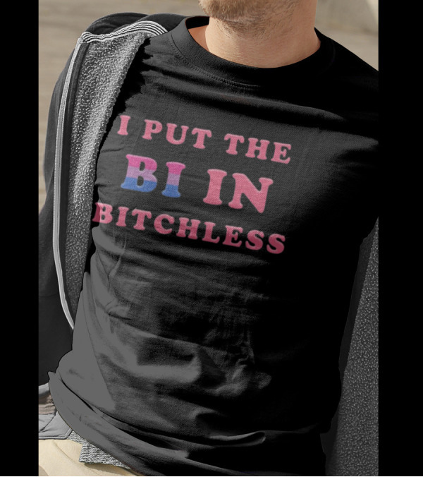 I Put The Bi In Bitchless Pride T-Shirt