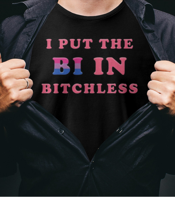 I Put The Bi In Bitchless Pride T-Shirt