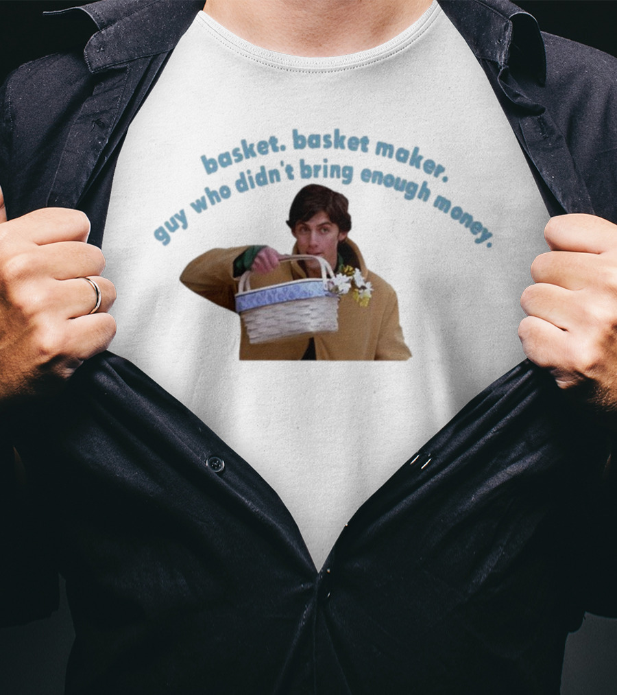 Basket Basket Maker Guy Who Didn't Bring Enough Money Realistic Character With Basket T-Shirt