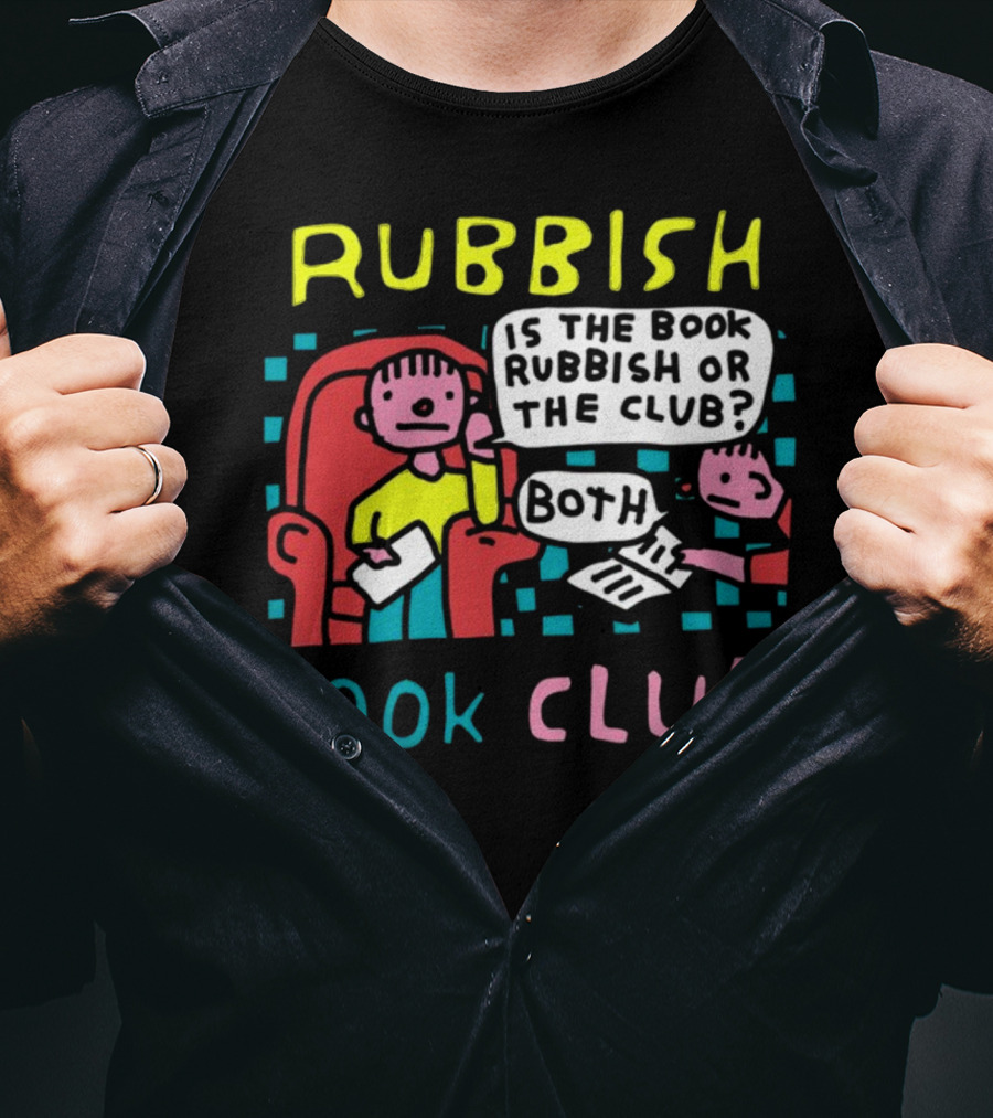 Rubbish Book Club Is The Book Rubbish Or The Club Both T-Shirt