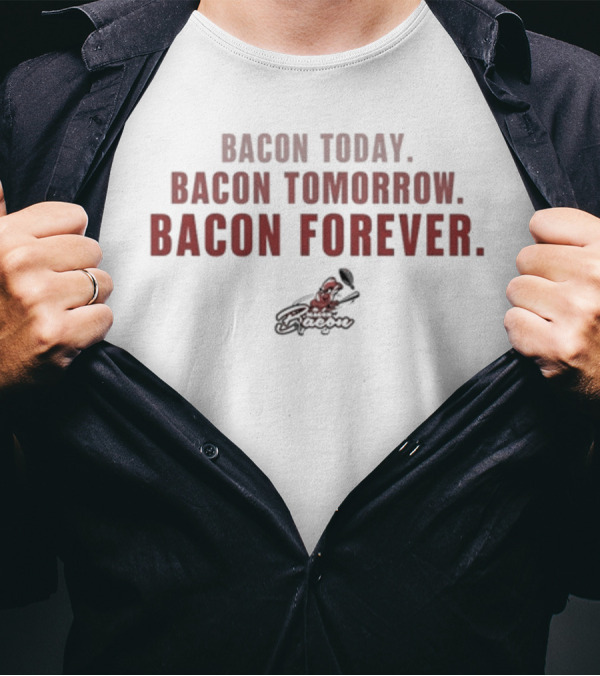 Bacon Today Bacon Tomorrow Bacon Forever Red Text T-Shirt