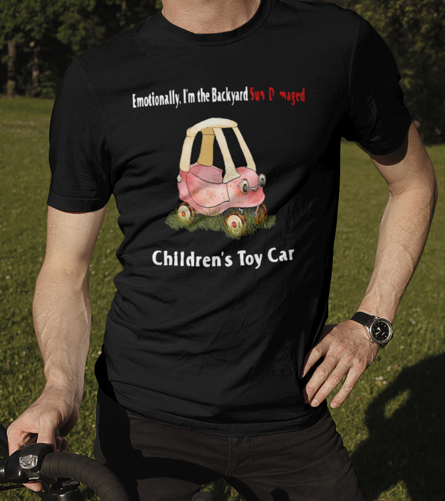 Emotionally I'm The Backyard Sun Damaged Children's Toy Car T-Shirt