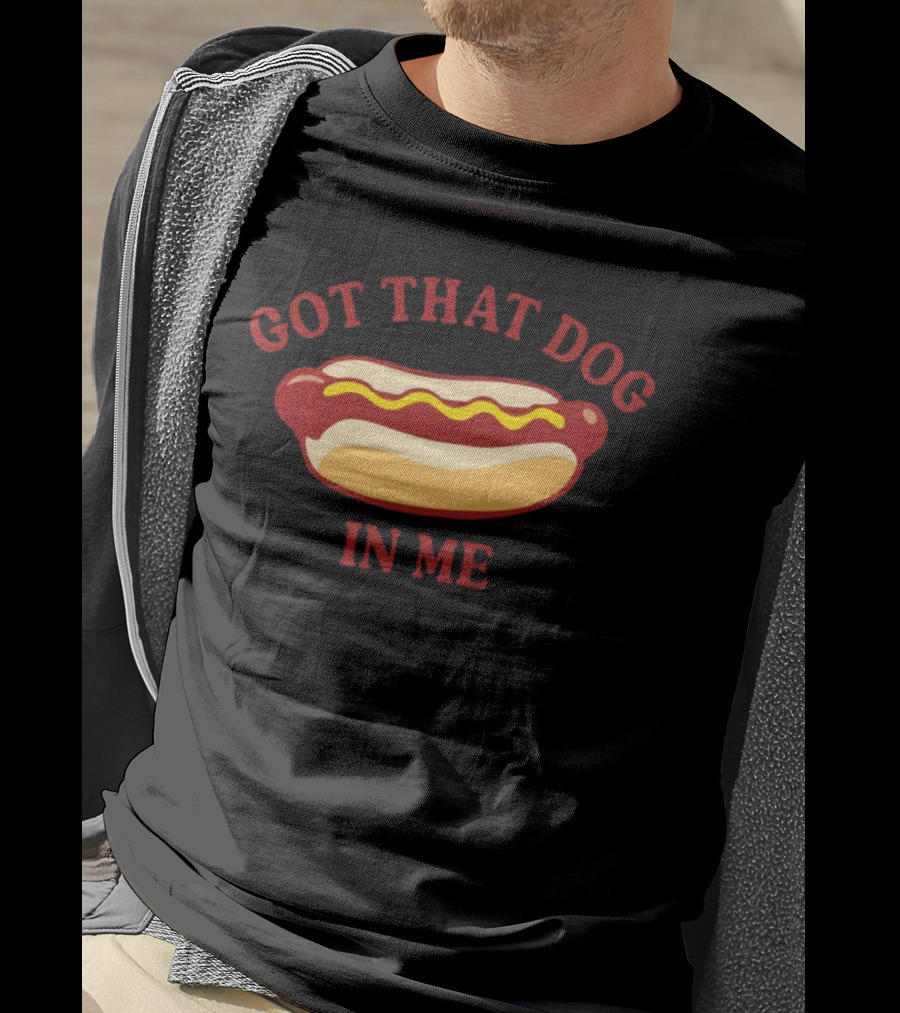 Got That Dog In Me Hotdog Humor T-Shirt
