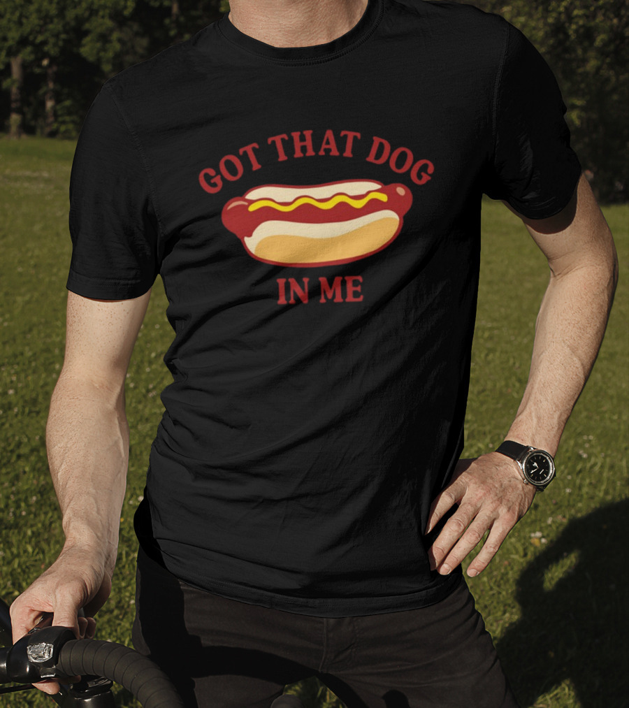 Got That Dog In Me Hotdog Humor T-Shirt