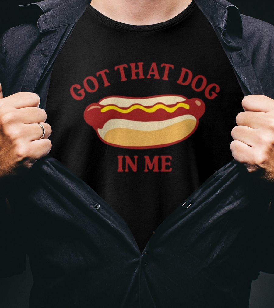 Got That Dog In Me Hotdog Humor T-Shirt