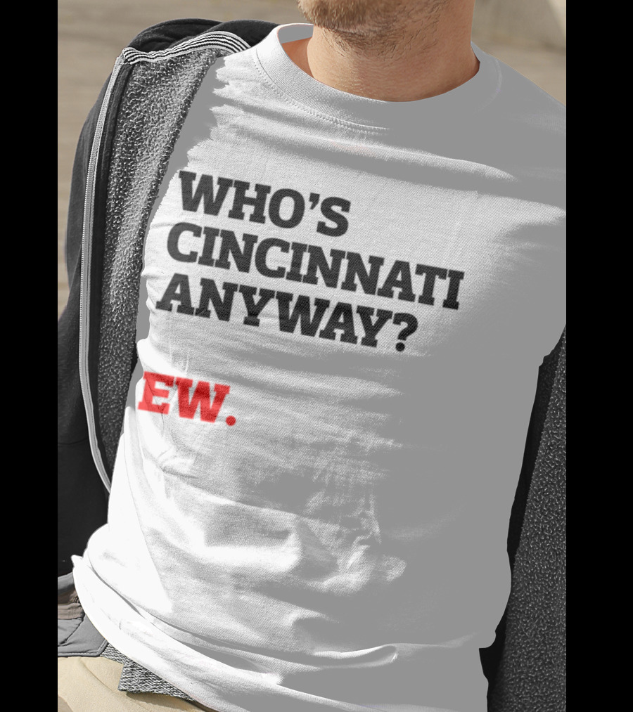 Who's Cincinnati Anyway Ew T-Shirt