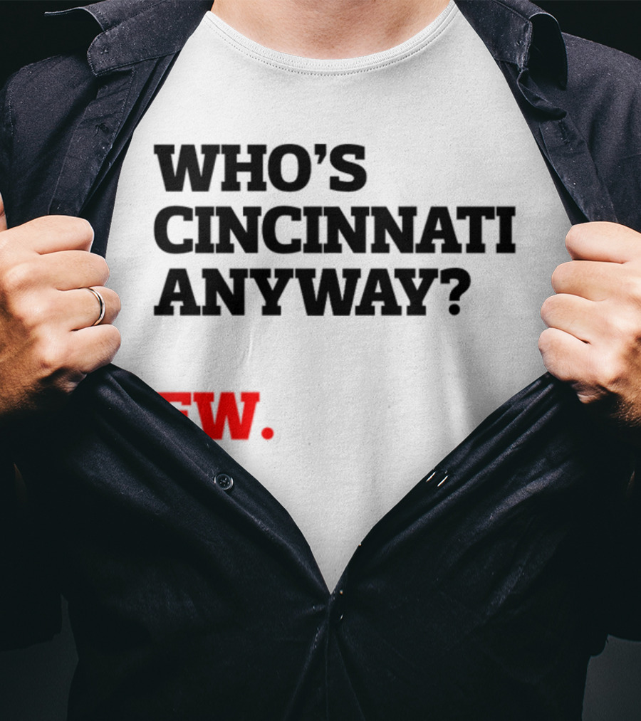 Who's Cincinnati Anyway Ew T-Shirt