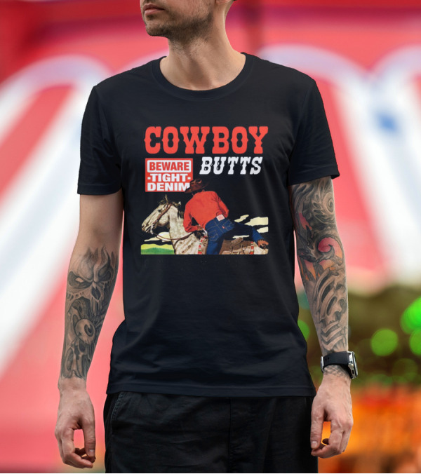Premium T-Shirt: COWBOY BUTTS BEWARE TIGHT DENIM DRIVE ME NUTS T-Shirt COWBOY BUTTS BEWARE TIGHT DENIM DRIVE ME NUTS T-Shirt