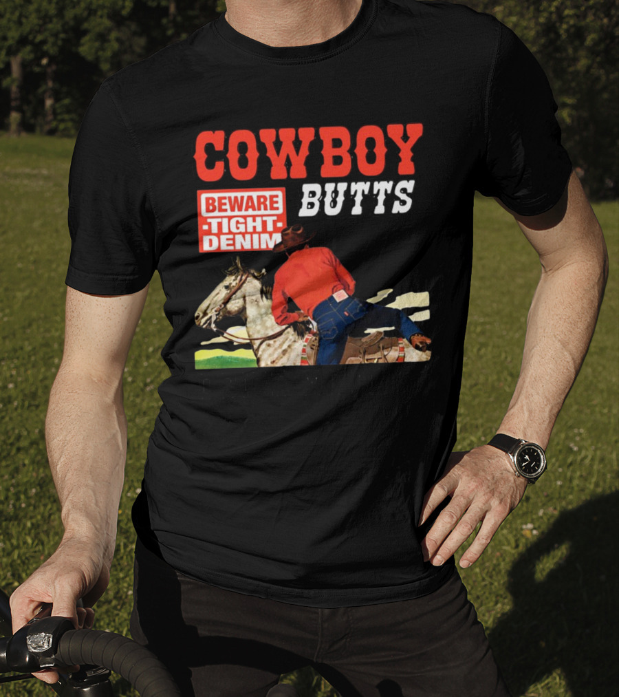 Cowboy Butts Beware Tight Denim Drive ME Nuts T-Shirt