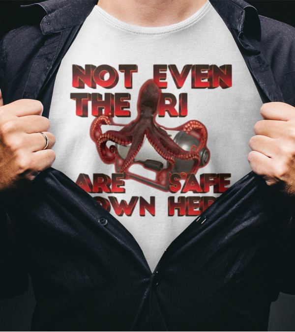 Gotfunny Not Even The Rich Are Safe Down Here Octopus Tank T-Shirt