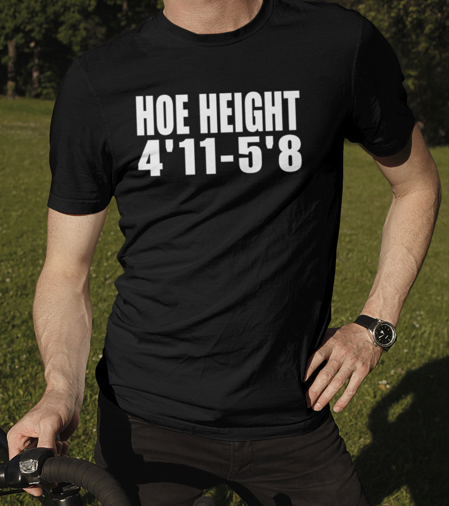 HOE HEIGHT 4'11 5'8 Inches Tall T-Shirt